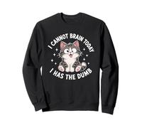 Je ne Peux Pas réfléchir Aujourd'hui, J'Ai Un Chat Stupide et drôle Sweatshirt