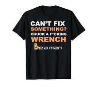 Je ne Peux Pas réparer Quelque Chose : Chuck a Wrench Be A Man T-Shirt