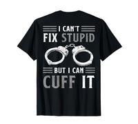 Je ne peux pas réparer un truc stupide, mais je peux le menotter, c'est drôle, officier de police T-Shirt