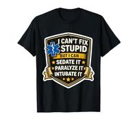 Je ne Peux Pas réparer Une bêtise, Je Peux Mettre sous sédatifs, paralyser, intuber, ambulancier paramédical T-Shirt