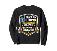 Je ne Peux Pas réparer Une bêtise, Je Peux Mettre sous sédatifs, paralyser, intuber, ambulancier paramédical Sweatshirt