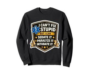 Je ne Peux Pas réparer Une bêtise, Je Peux Mettre sous sédatifs, paralyser, intuber, ambulancier paramédical Sweatshirt