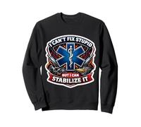 Je ne Peux Pas réparer Une bêtise, mais Je Peux la stabiliser, médecin paramédical Sweatshirt