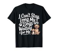Je ne Peux Pas Rester Longtemps, Mes Chiens m'attendent, Un Amoureux des Chiens drôle T-Shirt