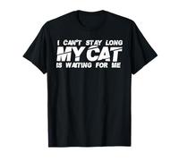 Je ne Peux Pas Rester Longtemps, Mon Chat m'attend, Un drôle d'amoureux des Chats T-Shirt