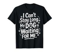 Je ne Peux Pas Rester Longtemps, Mon Chien m'attend T-Shirt