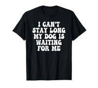 Je ne Peux Pas Rester Longtemps, Mon Chien m'attend T-Shirt
