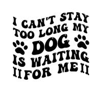 Je ne peux pas rester trop longtemps, mon chien m'attend. Stickers muraux 51x57.8cm Auto-adhésif Noir