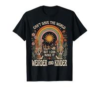 Je ne Peux Pas sauver Le Monde, mais Je Peux Le Rendre Plus étrange et Plus Gentil T-Shirt