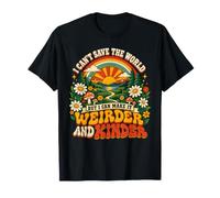Je ne Peux Pas sauver Le Monde mais Je Peux Le Rendre Plus étrange et Plus Gentil T-Shirt