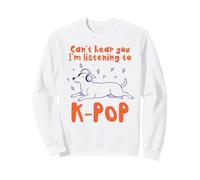 Je ne Peux Pas t'entendre, j'écoute K-Pop Funny Dog Sweatshirt