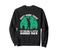 Je ne Peux Pas Travailler Aujourd'hui, Je me Sens en Dessous de la Normale Sweatshirt