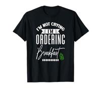 Je ne pleure Pas, Je Commande Le Petit déjeuner T-Shirt