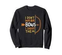 Je ne Porte Pas d'arc, Je Les Tire - Chasse à l'arc Sweatshirt