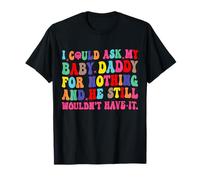 Je ne pourrais Rien Demander à Mon Petit Papa, il ne l'aura Toujours Pas T-Shirt