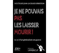 Je ne pouvais pas les laisser mourir !: Le cri d'un généraliste en guerre