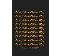 Je ne procrastinerai (...) plus Mon carnet de TO DO LIST: Le calepin anti procrastination Arreter de remettre à demain Organisez vous dans votre vie ... super papa super maman copine copain amis