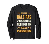 Je Ne Râle Pas Humour J'Exprime Mon Opinion avec Passion Manche Longue