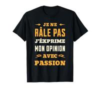Je Ne Râle Pas Humour J'Exprime Mon Opinion avec Passion T-Shirt