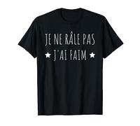 Je Ne Râle Pas J'ai Faim Humour Homme Râleur Femme Râleuse T-Shirt