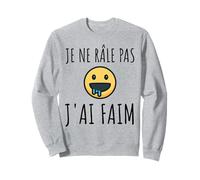 Je Ne Râle Pas J'ai Faim - Humour Homme Râleur Sweatshirt