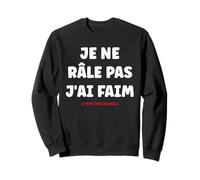 Je ne râle Pas J'Ai Faim Humour râleur Je ne râle Pas Sweatshirt