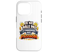 Je Ne Râle Pas Je Communique avec Passion - Drole Humour Coque pour iPhone 16 Pro