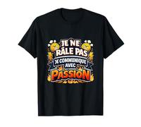 Je Ne Râle Pas Je Communique avec Passion - Drole Humour T-Shirt
