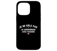 Je Ne Râle Pas Je Communique avec Passion Humour Râleur Coque pour iPhone 14 Pro Max