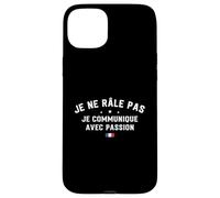 Je Ne Râle Pas Je Communique avec Passion Humour Râleur Coque pour iPhone 15 Plus