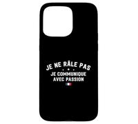 Je Ne Râle Pas Je Communique avec Passion Humour Râleur Coque pour iPhone 15 Pro Max