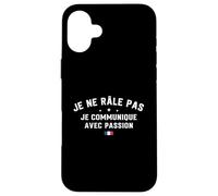 Je Ne Râle Pas Je Communique avec Passion Humour Râleur Coque pour iPhone 16 Plus