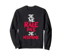 Je Ne Rale Pas Je m Exprime - Humour Phrase Drole Sweatshirt