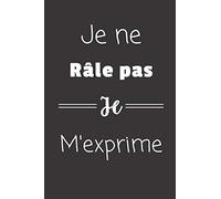 Je ne râle pas Je m'exprime: Carnet de notes | 124 pages lignées | format 15,24 x 22,89 cm | Message pour une amie, un ami, une collègue, un collègue, la famille
