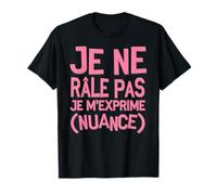 Je Ne Râle Pas Je M'Exprime Nuance Humour Féminin T-Shirt