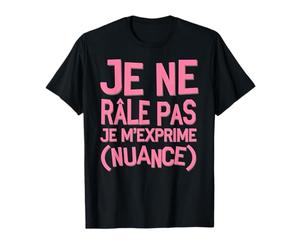 Je Ne Râle Pas Je M'Exprime Nuance Humour Féminin T-Shirt