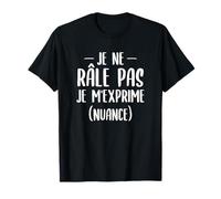 Je Ne Râle Pas Je M'exprime T-Shirt