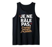 Je Ne Râle Pas J'explique Pourquoi J'Ai Raison Humour Drôle Débardeur