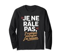 Je Ne Râle Pas J'explique Pourquoi J'Ai Raison Humour Drôle Manche Longue