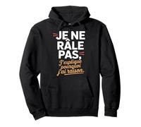 Je Ne Râle Pas J'explique Pourquoi J'Ai Raison Humour Drôle Sweat à Capuche