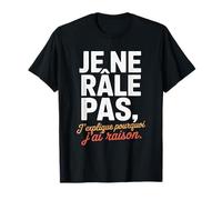 Je Ne Râle Pas J'explique Pourquoi J'Ai Raison Humour Drôle T-Shirt