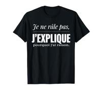 Je Ne Râle Pas J'explique Pourquoi J'Ai Raison Humour Drôle T-Shirt