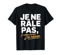 Je Ne Râle Pas J'explique Pourquoi J'Ai Raison Humour Drôle T-Shirt