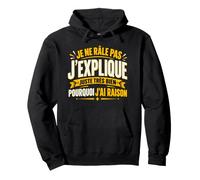 Je Ne Râle Pas J'Explique Pourquoi J'Ai Raison Humour Sweat à Capuche