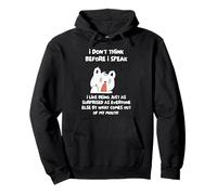 Je Ne Réfléchis Pas Avant De Parler, J'aime Être Tout Aussi Sweat à Capuche