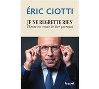 Je ne regrette rien Eric Ciotti (Auteur)