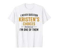 Je ne remets jamais en Question Les Choix de Kristen Parce Que Je suis l'une d'entre Elles T-Shirt