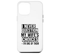 Je ne remets jamais en Question Les Choix de ma Femme, Je suis l'une d'entre Elles Coque pour iPhone 12 Pro Max
