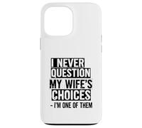Je ne remets jamais en Question Les Choix de ma Femme, Je suis l'une d'entre Elles Coque pour iPhone 13 Pro Max