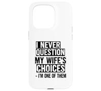 Je ne remets jamais en Question Les Choix de ma Femme, Je suis l'une d'entre Elles Coque pour iPhone 15 Pro